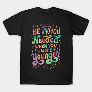 Be Who You Needed T-Shirt